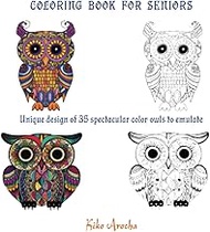 Coloring Book for Seniors: Unique design of 35 spectacular color owls to emulate