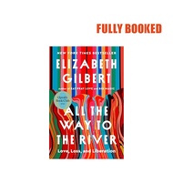 All the Way to the River: Love, Loss, and Liberation (Hardcover) by Elizabeth Gilbert