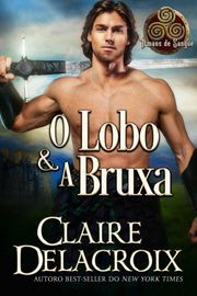 O Lobo &amp; A Bruxa Claire Delacroix