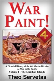 War Paint ! A Pictorial History of the 4th Marine Division at War in the Pacific. Volume I - The Marshall Islands (Roi &amp; Namur) Theo Servetas