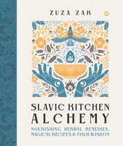 Slavic Kitchen Alchemy Zuza Zak