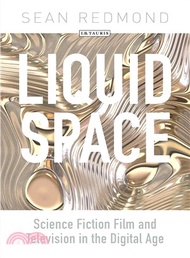 Liquid Space ― Science Fiction Film and Television in the Digital Age