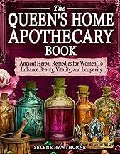 The Queen's Home Apothecary Book: Ancient Herbal Remedies for Women to Enhance Beauty, Vitality, and