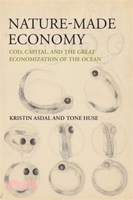 23006.Nature-Made Economy: Cod, Capital, and the Great Economization of the Ocean