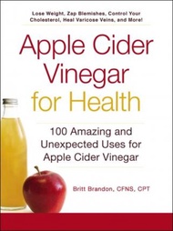 Apple Cider Vinegar For Health : 100 Amazing and Unexpected Uses for Apple Cider Vinegar by Britt Brandon (paperback)