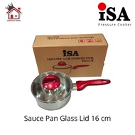 Isa Sauce pan 16 cm Glass Lid 304 Stainless Steel Pan - Sauce pan