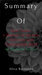 Dear Sister A Memoir of Secrets, Survival, and Unbreakable Bonds Alice Burnside