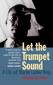 Let The Trumpet Sound: A Life Of Martin Luther King Jr Stephen Oates