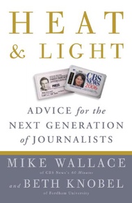 Heat and Light: Advice for the Next Generation of Journalists Heat and Light: Advice for the Next Ge