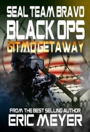 SEAL Team Bravo: Black Ops - Gitmo Getaway Eric Meyer