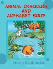 Animal Crackers and Alphabet Soup Victoria Lovelace