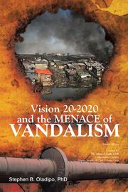 Vision 20 2020 &amp; the Menace of Vandalism Stephen B. Oladipo PhD