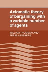 Axiomatic Theory of Bargaining with a Variable Number of Agents by William Thomson (UK edition, pape