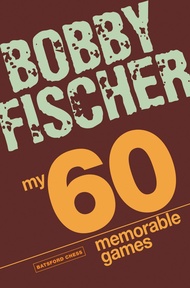 My 60 Memorable Games: Chess Tactics, Chess Strategies With Bobby Fischer My 60 Memorable Games: Che