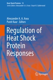 Regulation of Heat Shock Protein Responses Alexzander A A Asea