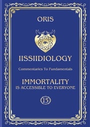 Volume 15. Immortality is accessible to everyone. «The Conscious Path to Human Worlds of "personal" Immortality» Oris Oris