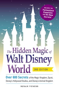 The Hidden Magic of Walt Disney World: Over 600 Secrets of the Magic Kingdom, Epcot, Disney's Hollyw