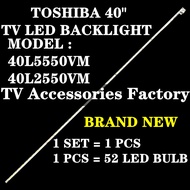 40L5550VM 40L2550VM TOSHIBA 40" TV LED BACKLIGHT (LAMP TV) TOSHIBA 40 INCH LED TV BACKLIGHT 40L5550 