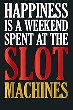 Happiness Is A Weekend Spent At The Slot Machines Gifts: Notebook Planner - 6x9 inch Daily Planner J