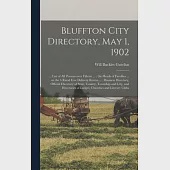 Bluffton City Directory, May 1, 1902: ... List of All Persons Over Fifteen ...; the Heads of Families ... on the 6 Rural Free Delivery Routes ...; Bus