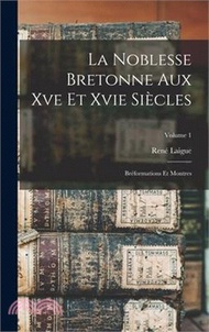 La Noblesse Bretonne Aux Xve Et Xvie Siècles; Bréformations Et Montres; Volume 1