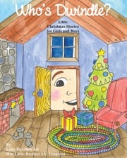 Who's Dwindle? Little Christmas Stories for Girls and Boys by Lady Hershey for Her Little Brother Mr. Linguini Olivia Civichino