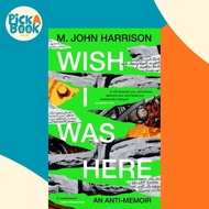 [100% Original Books] - Wish I Was Here - 'The best writer you've never  by M. John Harrison (UK edi