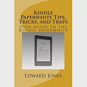 Kindle Paperwhite Tips, Tricks, and Traps: User Guide to the Kindle Paperwhite