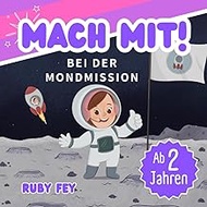 Mach mit! Bei der Mondmission: Mia die Astronautin fliegt zum Mond - Ein Weltall Abenteuer Mitmachbuch für Mädchen und Jungs ab 2 Jahren (German Edition)