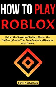 How To Play Roblox Sean A Williams