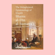 The Metaphysical Epistemology of Shaykh Shams al-Din al-Sumatrai
