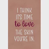 I Think It’’s Time... To Love The Skin You’’re In.: Notebook Journal Composition Blank Lined Diary Notepad 120 Pages Paperback Golden Coral Texture Skin