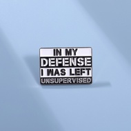 In My Defense I Was Left Unsupervised Enamel Pins Creative Text Brooch Lapel Badges Cartoon Pin Jewelry Gift for Friends
