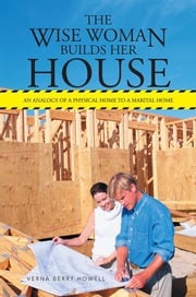 The Wise Woman Builds Her House Verna Berry Howell