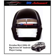 PERODUA MYVI OLD 2005 2006 2007 2008 2009 2010 2011 10'' INCH PLAYER AUDIO RADIO CASING