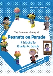 The Complete History of Peanuts on Parade - A Tribute to Charles M. Schulz William Johnson