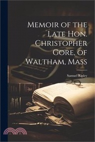 25877.Memoir of the Late Hon. Christopher Gore, of Waltham, Mass