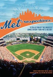 Met-rospectives: A Collection of the Greatest Games in New York Mets History Society for American Baseball Research