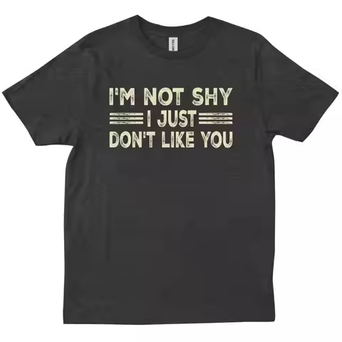I m Not Shy Just Don t Like You Funny Sarcastic Introvert s shirt
