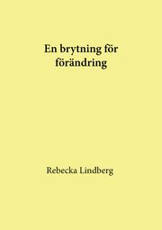 En brytning för förändring Rebecka Lindberg