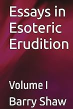 Essays in Esoteric Erudition: Volume I