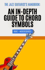 The Jazz Guitarist's Handbook: An In-Depth Guide to Chord Symbols Book 3 MusicResources