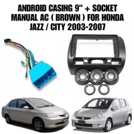 ANDROID CASING 9" + SOCKET MANUAL AC ( BROWN ) FOR HONDA JAZZ / CITY 2003-2007 [ M10808 ]