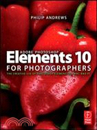 Adobe Photoshop Elements 10 for Photographers ─ The Creative Use of Photoshop Elements on MAC and PC