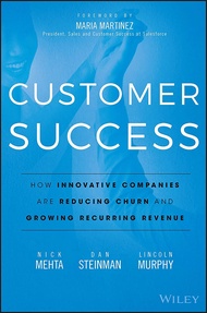 Customer Success: How Innovative Companies Are Reducing Churn and Growing Recurring Revenue Customer