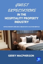 Guest Expectations in The Hospitality Property Industry Gerry MacPherson