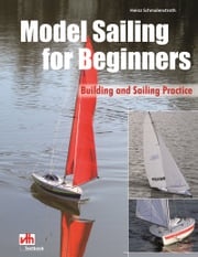 Model Sailing for Beginners Heinz Schmalenstroth
