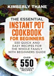 The Essential Instant Pot Cookbook for Beginners Kimberly Thane