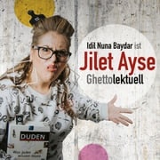 Idil Nuna Baydar, ist Jilet Ayse - Ghettolektuell Idil Nuna Baydar