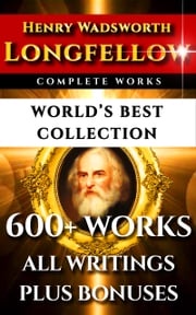 Longfellow Complete Works – World’s Best Collection Henry Wadsworth Longfellow